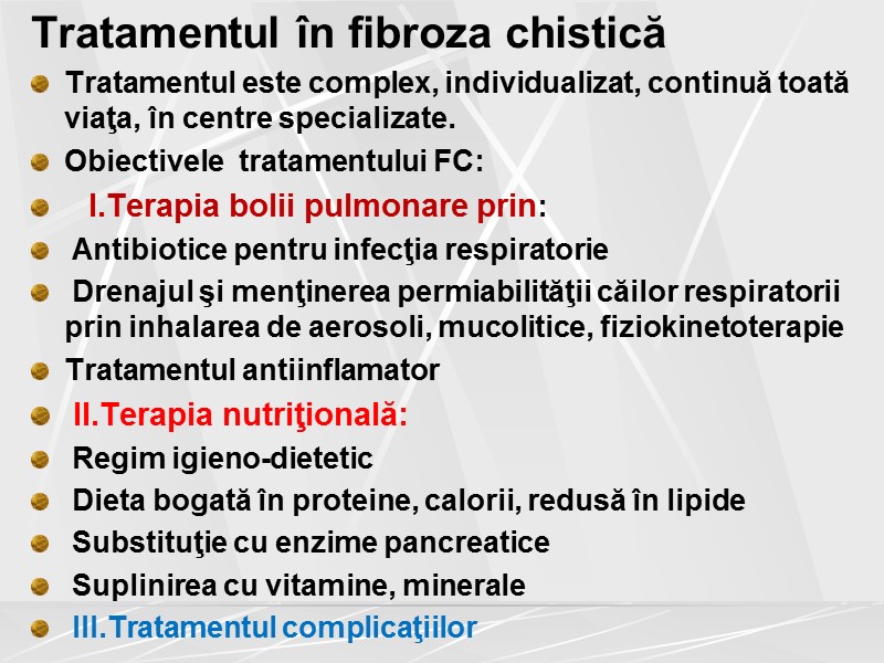 Tratamentul în fibroza chistică Tratamentul este complex, individualizat, continuă toată viaţa, în centre specializate.